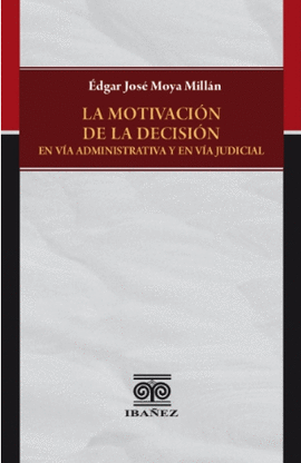 LA MOTIVACIÓN DE LA DECISIÓN EN VÍA ADMINISTRATIVA Y EN VÍA JUDICIAL