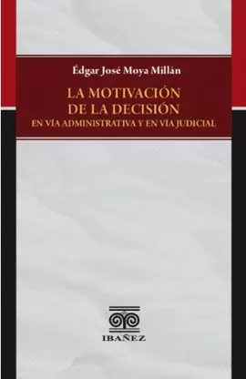 LA MOTIVACIÓN DE LA DECISIÓN EN VÍA ADMINISTRATIVA Y EN VÍA JUDICIAL