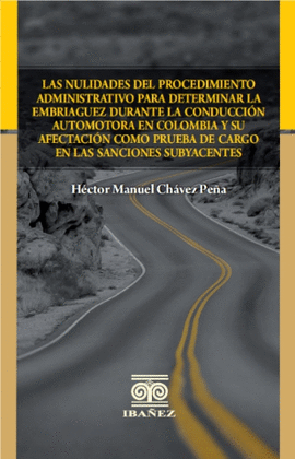 LAS NULIDADES DEL PROCEDIMIENTO ADMINISTRATIVO PARA DETERMINAR LA EMBRIAGUEZ DURANTE LA CONDUCCIÓN AUTOMOTORA EN COLOMBIA