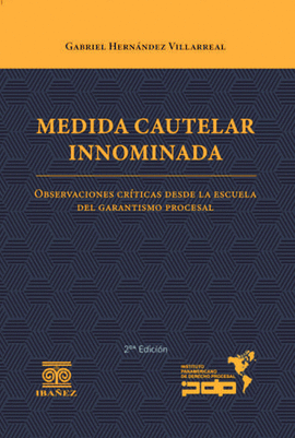 MEDIDA CAUTELAR INNOMINADA. OBSERVACIONES CRÍTICAS DESDE LA ESCUELA DEL GARANTISMO PROCESAL 2° ED.