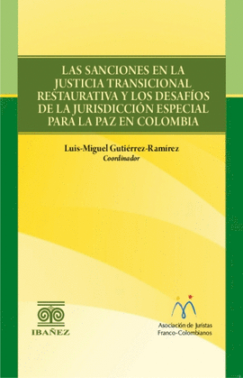 LAS SANCIONES EN LA JUSTICIA TRANSICIONAL RESTAURATIVA Y LOS DESAFIOS DE LA JURISDICCION ESPECIAL PARA LA PAZ EN COLOMBIA