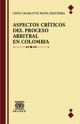 ASAPECTOS CRITICOS DEL PROCESO ARBITRAL EN COLOMBIA