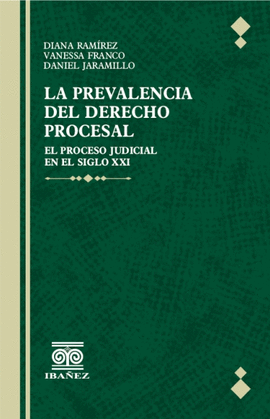 LA PREVALENCIA DEL DERECHO PROCESAL. EL PROCESO JUDICIAL EN EL SIGLO XXI