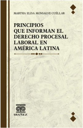 PRINCIPIOS QUE INFORMAN EL DERECHO PROCESAL LABORAL EN AMERICA LATINA