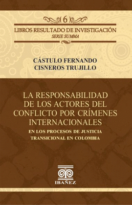 LA RESPONSABILIDAD DE LOS ACTORES DEL CONFLICTO POR CRÍMENES INTERNACIONALES EN LOS PROCESOS DE JUSTICIA TRANSICIONAL EN COLOMBIA