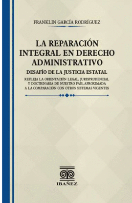 LA REPARACIÓN INTEGRAL EN DERECHO ADMINISTRATIVO