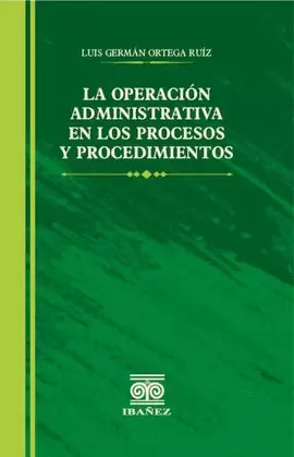 LA OPERACION ADMINISTRATIVA EN LOS PROCESOS Y PROCEDIMIENTOS
