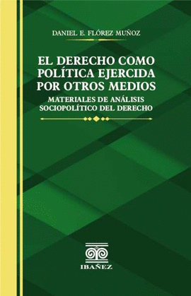 EL DERECHO COMO POLITICA EJERCIDA POR OTROS MEDIOS