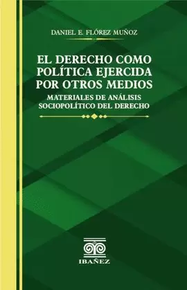 EL DERECHO COMO POLITICA EJERCIDA POR OTROS MEDIOS