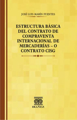 ESTRUCTURA BÁSICA DEL CONTRATO DE COMPRAVENTA INTERNACIONAL DE MERCADERÍAS - O CONTRATO CISG
