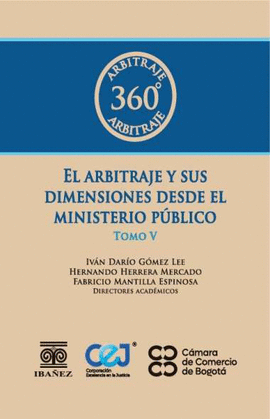 ARBITRAJE 360° EL ARBITRAJE Y SUS DIMENSIONES DESDE EL MINISTERIO PÚBLICO. TOMO V