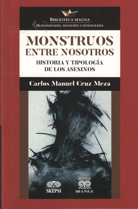 MONSTRUOS ENTRE NOSOTROS: HISTORIA Y TIPOLOGÍA DE LOS ASESINOS