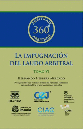 ARBITRAJE 360° LA IMPUGNACIÓN DEL LAUDO ARBITRAL TOMO VI