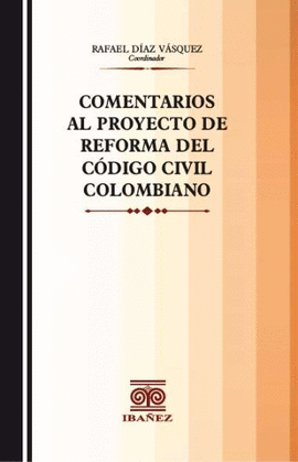 COMENTARIOS AL PROYECTO DE REFORMA DEL CÓDIGO CIVIL COLOMBIANO