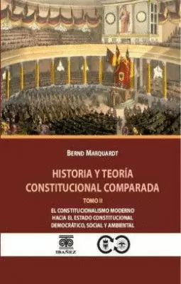 HISTORIA Y TEORÍA CONSTITUCIONAL COMPARADA TOMO II. EL CONSTITUCIONALISMO MODERNO