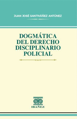 DOGMÁTICA DEL DERECHO DISCIPLINARIO POLICIAL