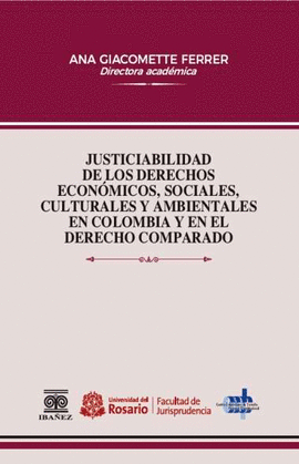 JUSTICIABILIDAD DE LOS DERECHOS ECONÓMICOS, SOCIALES, CULTURALES Y AMBIENTALES EN COLOMBIA Y EN EL DERECHO COMPARADO