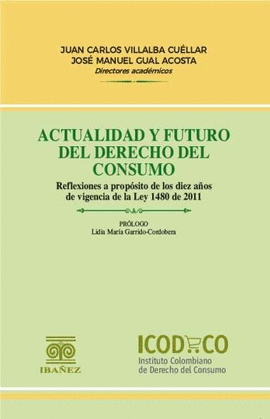 ACTUALIDAD Y FUTURO DEL DERECHO DEL CONSUMO, REFLEXIONES A PROPÓSITO DE LOS DIEZ AÑOS DE VIGENCIA DE LA LEY 1480 DE 2011