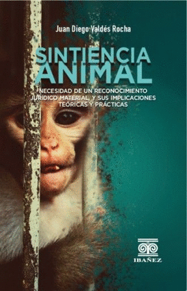 SINTIENCIA ANIMAL: NECESIDAD DE UN RECONOCIMIENTO JURÍDICO MATERIAL, Y SUS IMPLICACIONES TEÓRICAS Y PRÁCTICAS