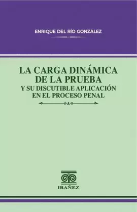 LA CARGA DINÁMICA DE LA PRUEBA Y SU DISCUTIBLE APLICACIÓN EN EL PROCESO PENAL