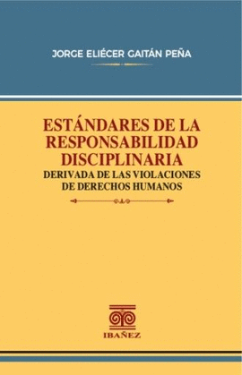 ESTÁNDARES DE LA RESPONSABILIDAD DISCIPLINARIA DERIVADA DE LAS VIOLACIONES DE DERECHOS HUMANOS