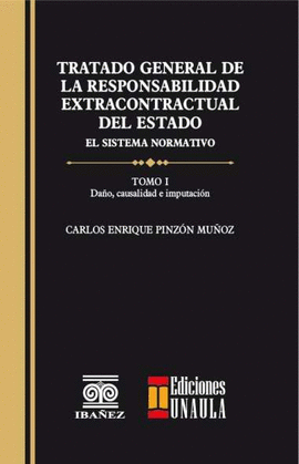 TRATADO GENERAL DE LA RESPONSABILIDAD EXTRACONTRACTUAL DEL ESTADO. EL SISTEMA NORMATIVO