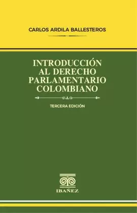 INTRODUCCIÓN AL DERECHO PARLAMENTARIO COLOMBIANO