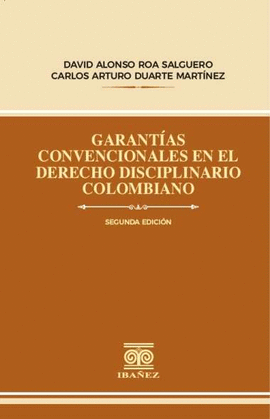 GARANTÍAS CONVENCIONALES EN EL DERECHO DISCIPLINARIO COLOMBIANO 2° ED.