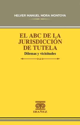 EL ABC DE LA JURISDICCIÓN DE TUTELA - DILEMAS Y VICISITUDES