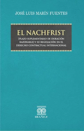 EL NACHFRIST  [PLAZO SUPLEMENTARIO DE DURACIÓN RAZONABLE] Y SU REGULACIÓN EN EL DERECHO CONTRACTUAL INTERNACIONAL