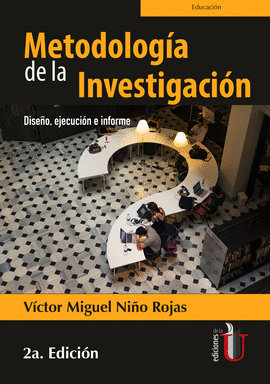 METODOLOGÍA DE LA INVESTIGACIÓN. DISEÑO, EJECUCIÓN E INFORME. 2DA EDICIÓN