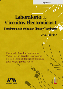 LABORATORIO DE CIRCUITOS ELECTRÓNICOS I. EXPERIMENTACIÓN BÁSICA CON DIODOS Y TRANSISTORES. 2DA EDICI