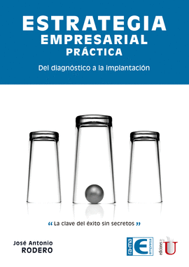 ESTRATEGIA EMPRESARIAL PRÁCTICA. DEL DIAGNÓSTICO A LA IMPLANTACIÓN