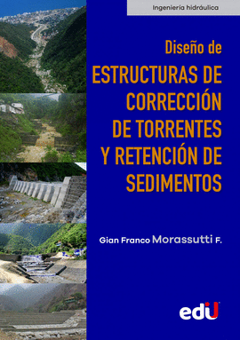 DISEÑO DE ESTRUCTURAS DE CORRECCIÓN DE TORRENTES Y RETENCIÓN DE SEDIMENTOS