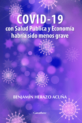 COVID 19 CON SALUD PÚBLICA Y ECONOMÍA HABRÍA SIDO MENOS GRAVE