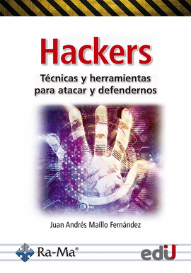 HACKERS. TÉCNICAS Y HERRAMIENTAS PARA ATACAR Y DEFENDERNOS