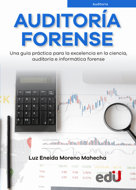 AUDITORÍA FORENSE. UNA GUÍA PRÁCTICA PARA LA EXCELENCIA EN LA CIENCIA, AUDITORÍA E INFORMÁTICA FORENSE