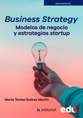 BUSINESS STRATEGY. MODELOS DE NEGOCIO Y ESTRATEGIAS STARTUP