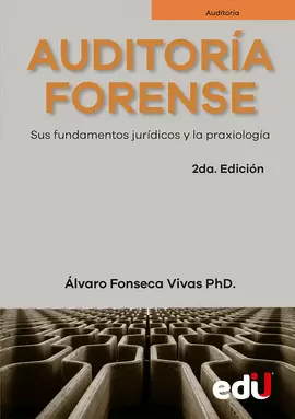 AUDITORÍA FORENSE. SUS FUNDAMENTOS JURÍDICOS Y LA PRAXIOLOGÍA 2ª EDICIÓN