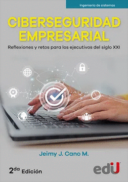 CIBERSEGURIDAD EMPRESARIAL. REFLEXIONES Y RETOS PARA LOS EJECUTIVOS DEL SIGLO XXI 2ª