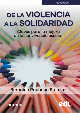 DE LA VIOLENCIA A LA SOLIDARIDAD. CLAVES PARA LA MEJORA DE LA CONVIVENCIA ESCOLAR