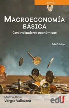 MACROECONOMÍA BÁSICA, CON INDICADORES ECONÓMICOS. 2DA EDICIÓN