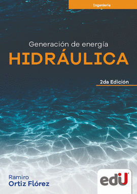 GENERACIÓN DE ENERGÍA HIDRÁULICA. 2DA EDICIÓN