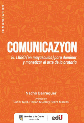 COMUNICAZYON. EL LIBRO (EN MAYÚSCULAS) PARA DOMINAR Y MONETIZAR EL ARTE DE LA ORATORIA