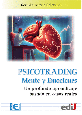 PSICOTRADING, MENTE Y EMOCIONES. UN PROFUNDO APRENDIZAJE BASADO EN CASOS REALES