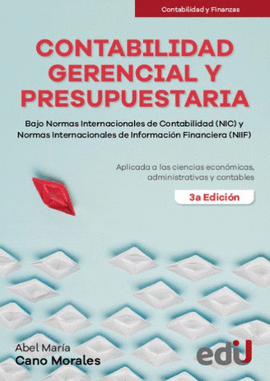 CONTABILIDAD GERENCIAL Y PRESUPUESTARIA. BAJO NORMAS INTERNACIONALES DE CONTABILIDAD (NIC) Y NORMAS INTERNACIONALES DE INFORMACIÓN FINANCIERA (NIIF)