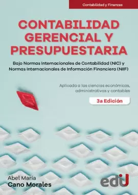 CONTABILIDAD GERENCIAL Y PRESUPUESTARIA. BAJO NORMAS INTERNACIONALES DE CONTABILIDAD (NIC) Y NORMAS INTERNACIONALES DE INFORMACIÓN FINANCIERA (NIIF)