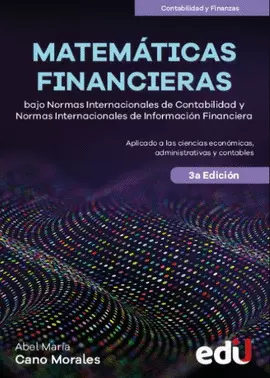 MATEMÁTICAS FINANCIERAS. BAJO NORMAS INTERNACIONALES DE CONTABILIDAD Y NORMAS INTERNACIONALES DE INFORMACIÓN FINANCIERA