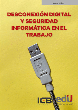 DESCONEXIÓN DIGITAL Y SEGURIDAD INFORMÁTICA EN EL TRABAJO