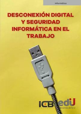 DESCONEXIÓN DIGITAL Y SEGURIDAD INFORMÁTICA EN EL TRABAJO